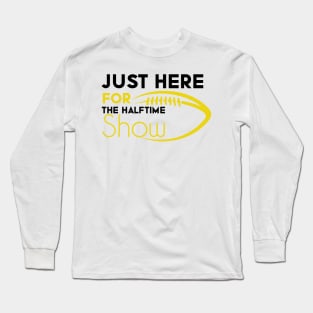 Just Here For The Halftime Show Long Sleeve T-Shirt